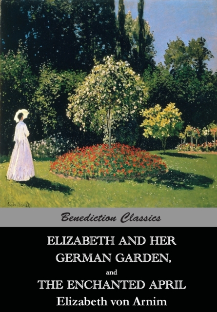 Elizabeth and Her German Garden, and the Enchanted April, Paperback / softback Book
