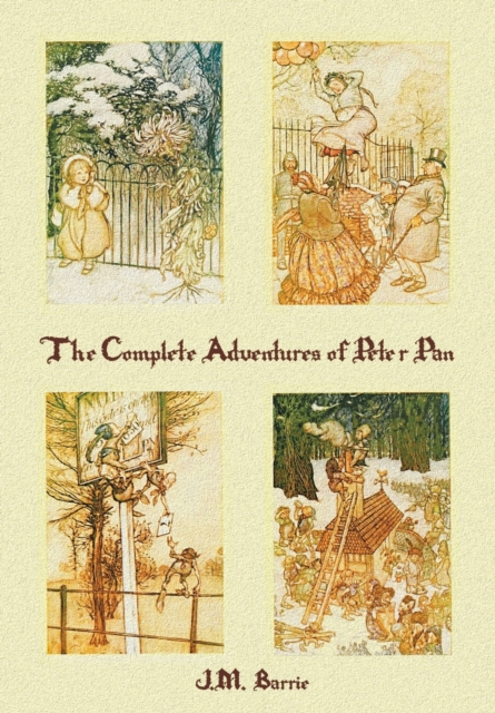 The Complete Adventures of Peter Pan (Complete and Unabridged) Includes : The Little White Bird, Peter Pan in Kensington Gardens (Illustrated) and Peter and Wendy(illustrated), Paperback / softback Book