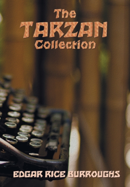 The Tarzan Collection (Complete and Unabridged) Including : Tarzan of the Apes, the Return of Tarzan, the Beasts of Tarzan, the Son of Tarzan, Tarzan and the Jewels of Opar, Jungle Tales of Tarzan, Ta, Paperback / softback Book
