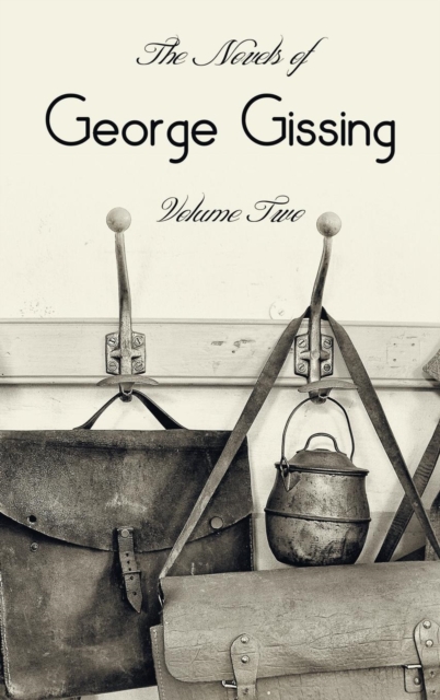 The Novels of George Gissing, Volume Two (Complete and Unabridged) Including, the Odd Women, Eve's Ransom, the Paying Guest and Will Warburton, Hardback Book