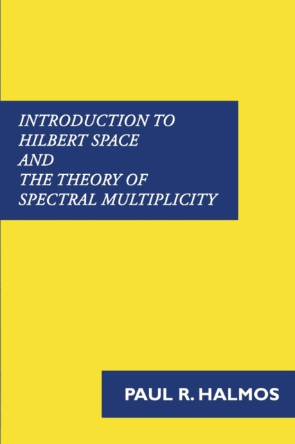 Introduction to Hilbert Space and the Theory of Spectral Multiplicity, Paperback / softback Book