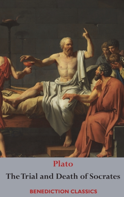The Trial and Death of Socrates : Euthyphro, The Apology of Socrates, Crito, and Phaedo, Hardback Book