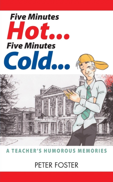 Five Minutes Hot... Five Minutes Cold... A Teacher's Humorous Memories, Paperback / softback Book