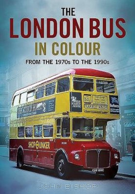 The London Bus in Colour : From the 1970s to the 1990s, Paperback / softback Book
