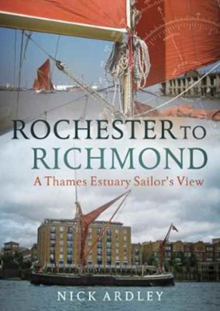 Rochester to Richmond : A Thames Estuary Sailor's View, Paperback / softback Book