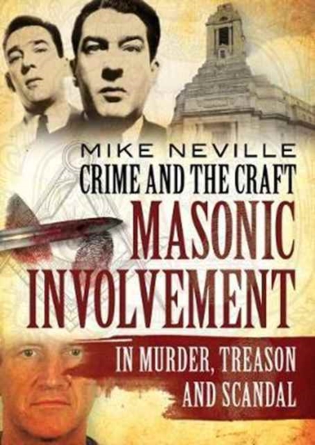 Crime and the Craft : Masonic Involvement in Murder, Treason and Scandal, Paperback / softback Book