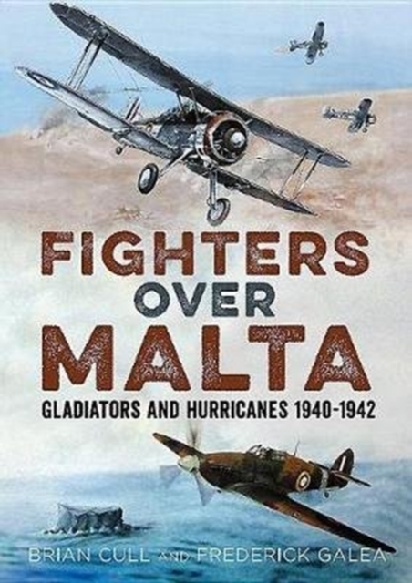 Fighters Over Malta : Gladiators and Hurricanes 1940-1942, Hardback Book