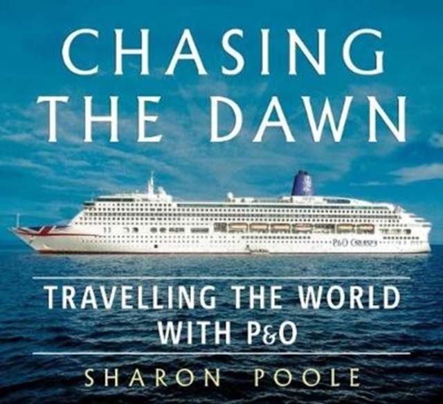 Chasing the Dawn : Travelling the World with P&O, Paperback / softback Book