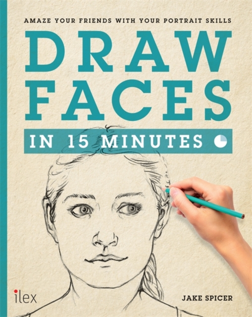 Draw Faces in 15 Minutes : Amaze your friends with your portrait skills, Paperback / softback Book