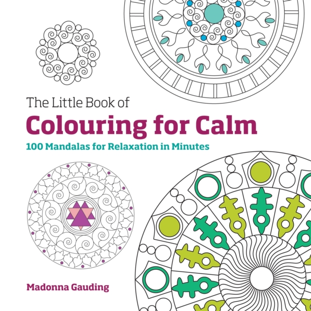 The Little Book of Colouring for Calm : 100 Mandalas for Relaxation in Minutes, Paperback / softback Book