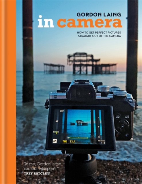 In Camera: How to Get Perfect Pictures Straight Out of the Camera, Hardback Book