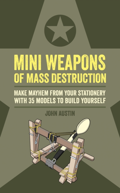 Mini Weapons of Mass Destruction : Make mayhem from your stationery with 35 models to build yourself, EPUB eBook