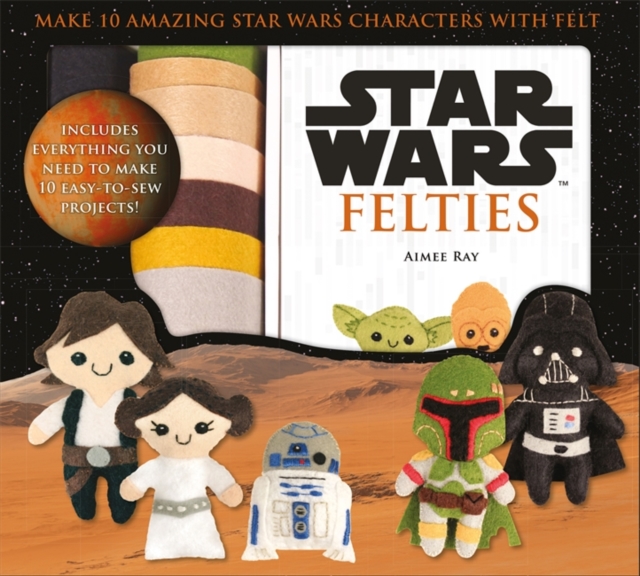 Star Wars Felties : Make 10 Amazing Star Wars Characters with Felt, Mixed media product Book