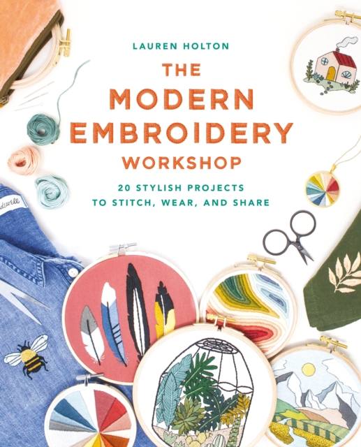 The Modern Embroidery Workshop : Over 20 stylish projects to stitch, wear and share, EPUB eBook