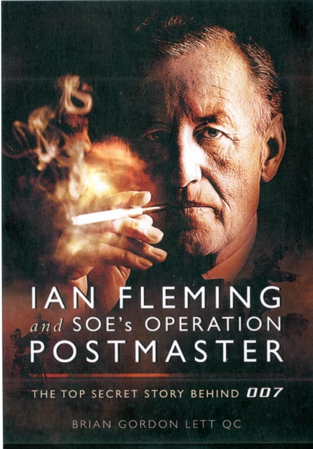 Ian Fleming and SOE's Operation Postmaster: The Top Secret Story Behind 007, Hardback Book