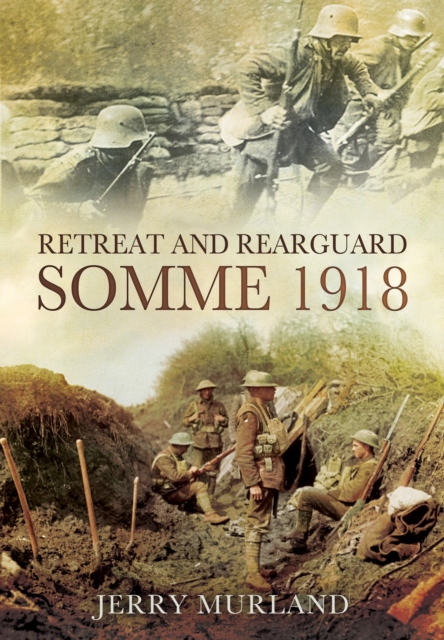 Retreat and Rearguard - Somme 1918, Hardback Book