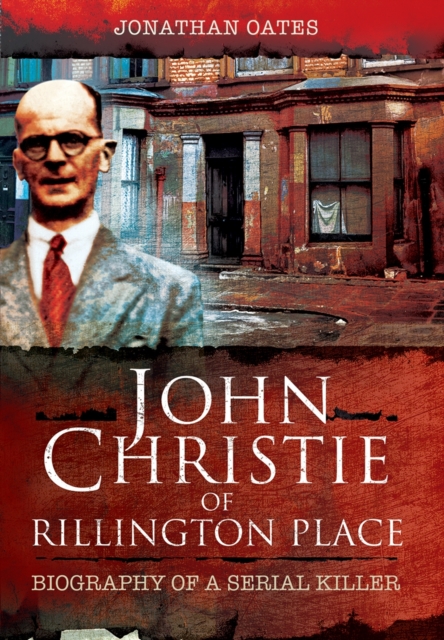 John Christie of Rillington Place: Biography of a Serial Killer, Paperback / softback Book