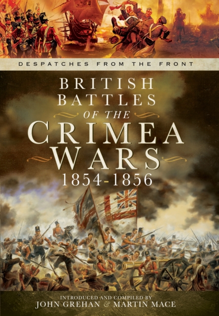 British Battles of the Crimean Wars 1854-1856: Despatches from the Front, Hardback Book