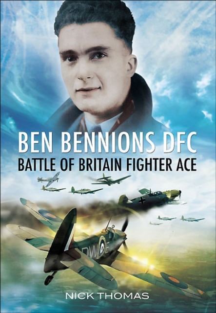 Ben Bennions DFC : Battle of Britain Fighter Ace, EPUB eBook