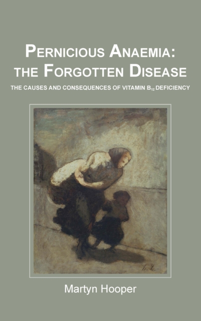 Pernicious Anaemia: The Forgotten Disease, EPUB eBook