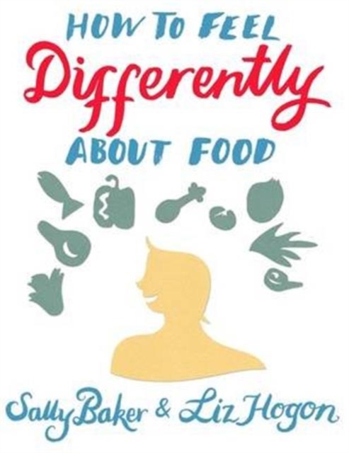 How to Feel Differently about Food, Paperback / softback Book
