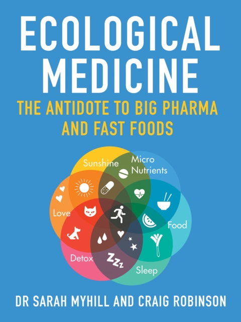 Ecological Medicine : The Antidote to Big Pharma and Fast Food, Paperback / softback Book