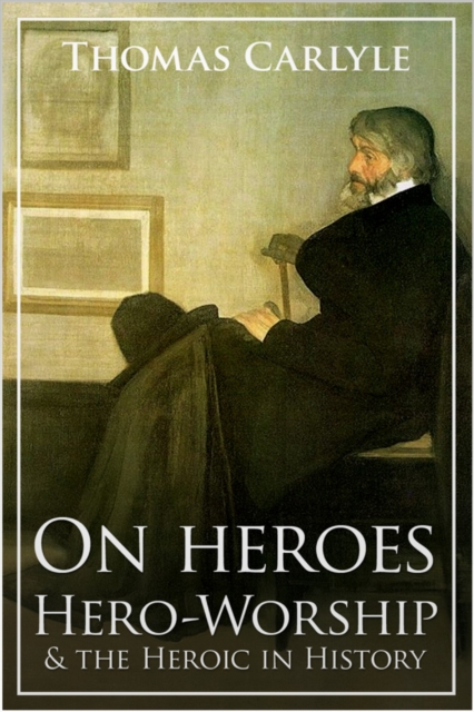 On Heroes, Hero-Worship and the Heroic in History, EPUB eBook