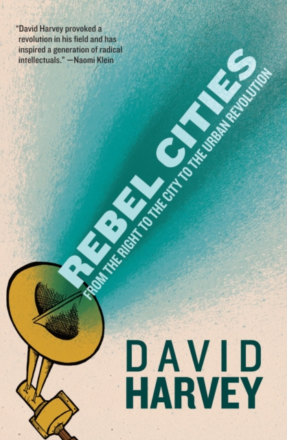Rebel Cities : From the Right to the City to the Urban Revolution, Paperback / softback Book