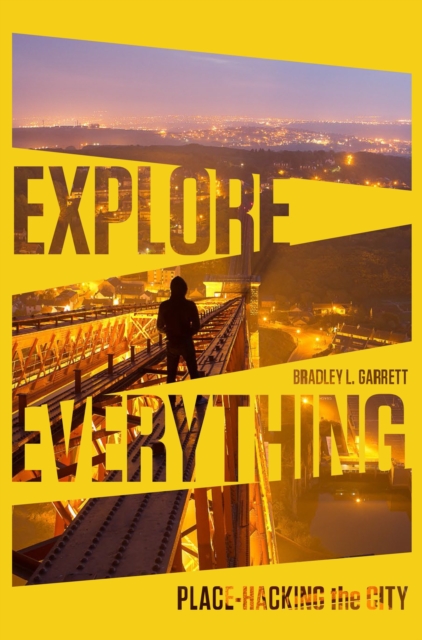 Explore Everything : Place-Hacking the City, Paperback / softback Book