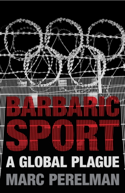 Barbaric Sport : A Global Plague, EPUB eBook