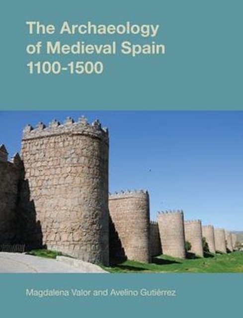 The Archaeology of Medieval Spain, 1100-1500, Paperback / softback Book