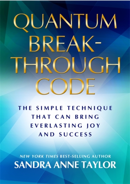 Quantum Breakthrough Code : The Simple Technique That Brings Everlasting Joy and Success, Paperback / softback Book