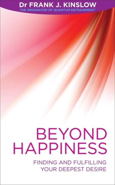 Beyond Happiness : Finding and Fulfilling Your Deepest Desire, Paperback / softback Book