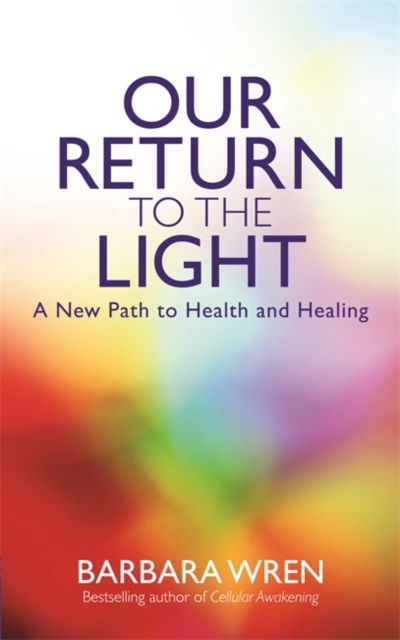 Our Return to the Light : A New Path to Health and Healing, Paperback / softback Book
