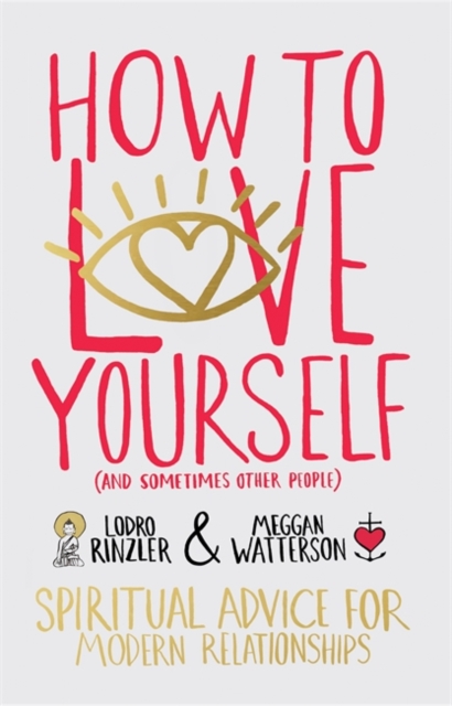 How to Love Yourself (and Sometimes Other People) : Spiritual Advice for Modern Relationships, Paperback / softback Book