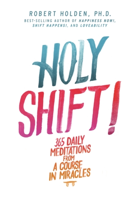 Holy Shift! : 365 Daily Meditations from A Course in Miracles, Paperback / softback Book