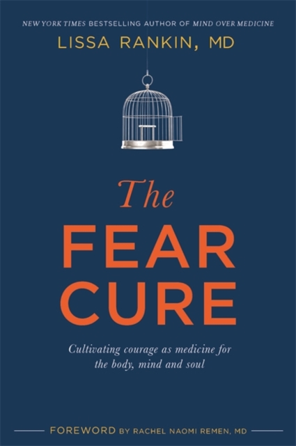 The Fear Cure : Cultivating Courage as Medicine for the Body, Mind, and Soul, Paperback / softback Book