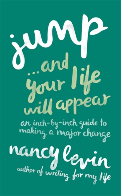 Jump...And Your Life Will Appear : An Inch-by-Inch Guide to Making a Major Change, Paperback / softback Book