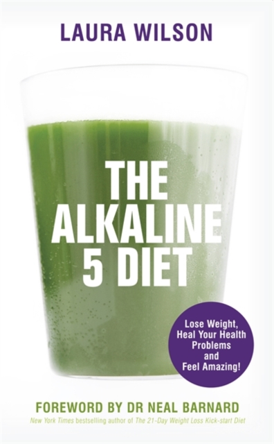 The Alkaline 5 Diet : Lose Weight, Heal Your Health Problems and Feel Amazing!, Paperback / softback Book