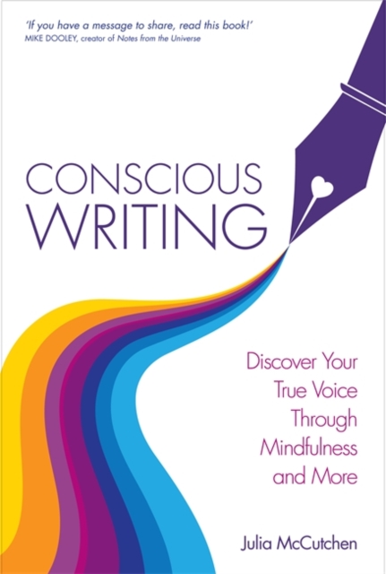 Conscious Writing : Discover Your True Voice Through Mindfulness and More, Paperback / softback Book
