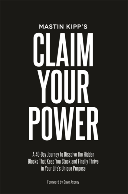 Claim Your Power : A 40-Day Journey to Dissolve the Hidden Traumas That Keep You Stuck and Finally Thrive in Your Life’s Unique Purpose, Paperback / softback Book