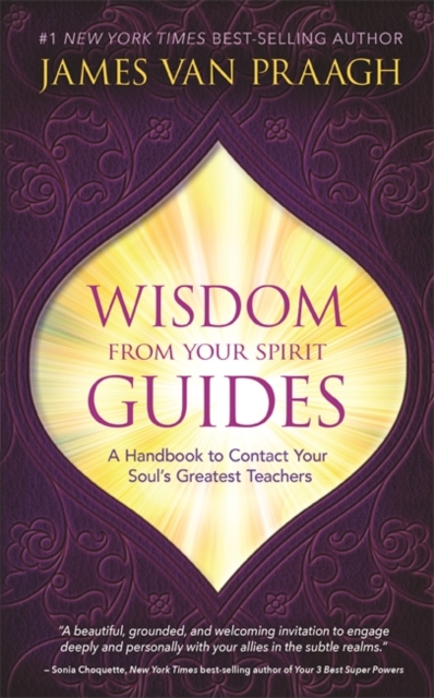 Wisdom from Your Spirit Guides : A Handbook to Contact Your Soul’s Greatest Teachers, Paperback / softback Book