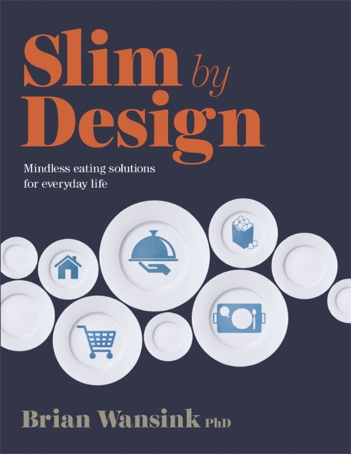Slim by Design : Mindless Eating Solutions for Everyday Life, Paperback / softback Book