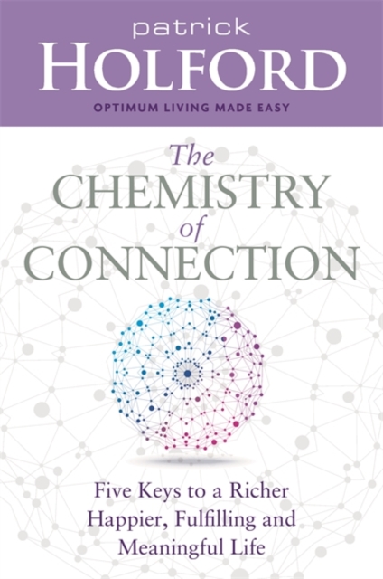 The Chemistry of Connection : Five Keys to a Richer, Happier, Fulfilling and Meaningful Life, Paperback / softback Book
