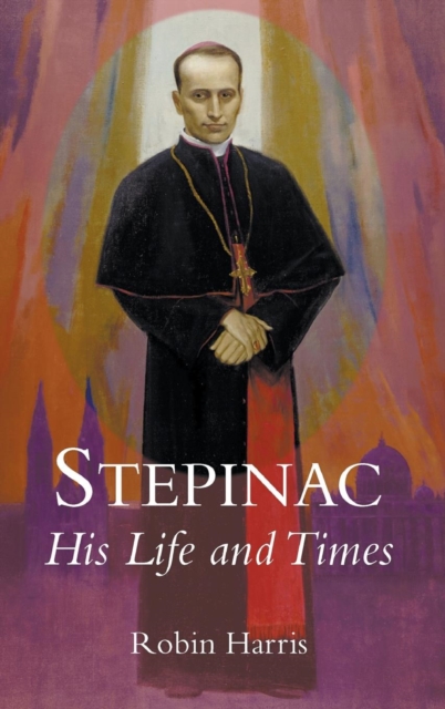 Stepinac : His Life and Times, Hardback Book