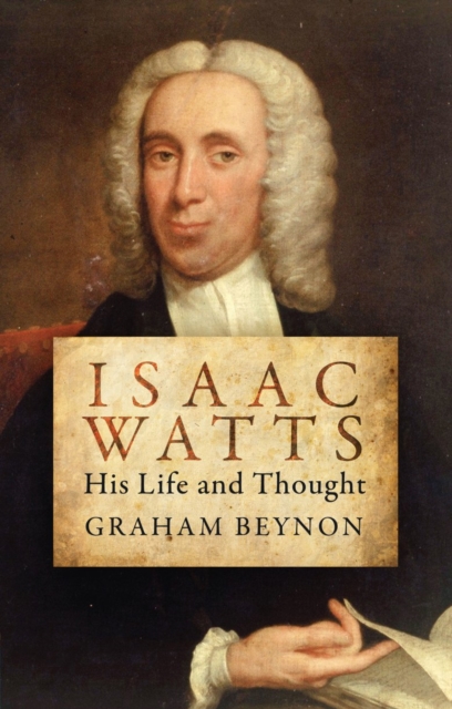 Isaac Watts : His Life and Thought, Paperback / softback Book
