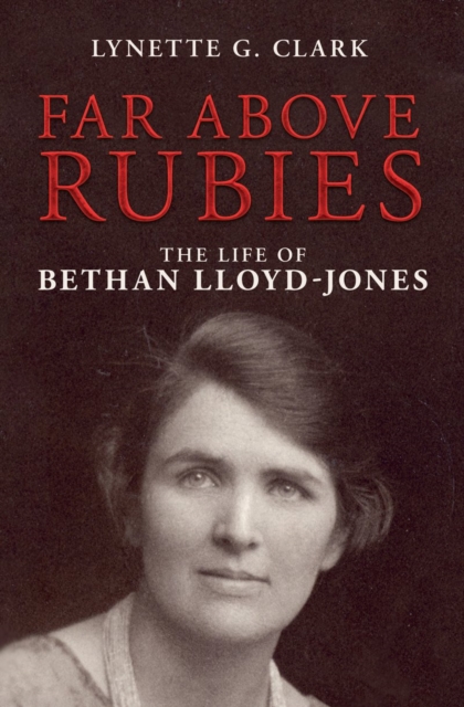 Far Above Rubies : The Life of Bethan Lloyd–Jones, Paperback / softback Book
