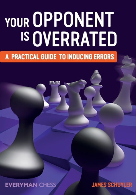 Your Opponent is Overrated : A Practical Guide to Inducing Errors, Paperback / softback Book