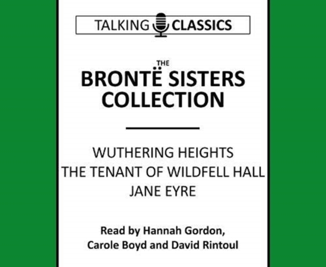 The Bronte Sisters Collection : Wuthering Heights / Jane Eyre / The Tenant of Wildfell Hall, CD-Audio Book