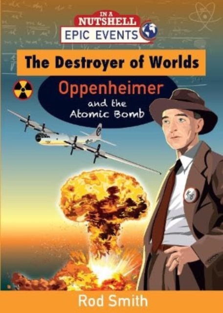 The Destroyer of Worlds - Oppenheimer and the Atomic Bomb, Paperback / softback Book